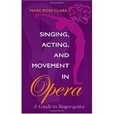 Singing, Acting, and Movement in Opera: A Guide to Singer-getics