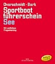 Sportbootführerschein See: Mit amtlichen Fragenkatalog (gültig ab 1. Mai 2012)
