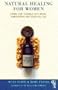Natural Healing for Women: Caring for Yourself With Herbs, Homeopathy & Essential Oils