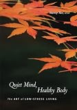 Quiet Mind, Healthy Body: The Art of Low Stress Living