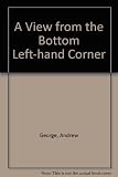 A view from the bottom left-hand corner : impressions of a raw recruit through selected parliamentary sketches and essays 1997-2002
