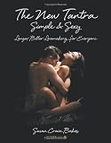 The New Tantra Simple and Sexy: Longer, Better Lovemaking for Everyone