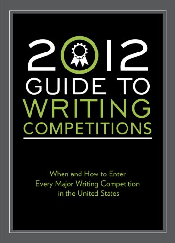 2012 Guide to Writing Competitions: Where and how to enter every major writing competition in the United States