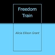 Freedom Train | [Alicia Ellison Grant]