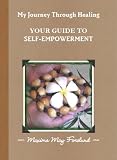 My Journey Through Healing, Your Guide to Self-Empowerment