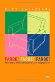 Farbe! Farbe! Farbe!: Mehr als 65 000 Kombinationen zum Ausprobieren - Suzy Chiazzari