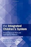 The integrated children's system : enhancing social work and inter-agency practice