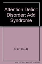 Attention Deficit Disorder: Add Syndrome Attention Deficit Disorder: Add Syndrome