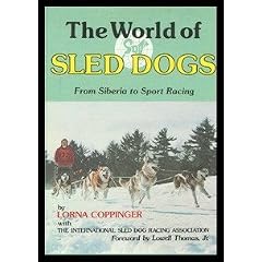 The World of Sled Dogs: From Siberia to Sport Racing