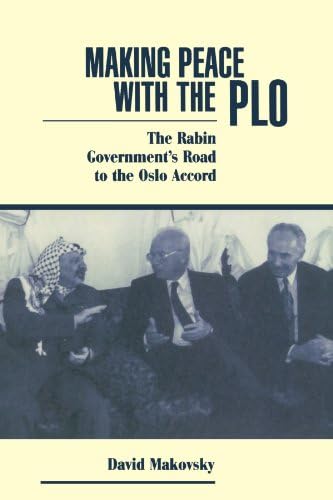 Making Peace With The Plo: The Rabin Government's Road To The Oslo Accord