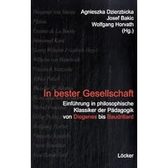In bester Gesellschaft: Einf�hrung in philosophische Klassiker der P�dagogik von Diogenes bis Baudrillard