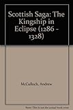 Scottish saga : the kingship in eclipse 1286-1328