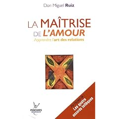 La ma�trise de l'amour : Apprendre l'art de la relation