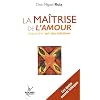 La ma�trise de l'amour : Apprendre l'art de la relation
