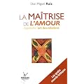 La ma�trise de l'amour : Apprendre l'art de la relation
