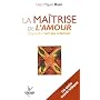 La ma�trise de l'amour : Apprendre l'art de la relation