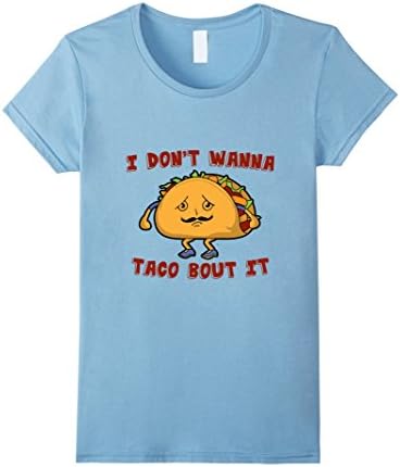 Women's Funny T-shirt I don't wanna taco bout it Medium Baby Blue