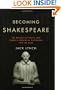Becoming Shakespeare: The Unlikely Afterlife That Turned a Provincial Playwright into the Bard