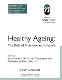 Healthy ageing : the role of nutrition and lifestyle : the report of a British Nutrition Foundation task force