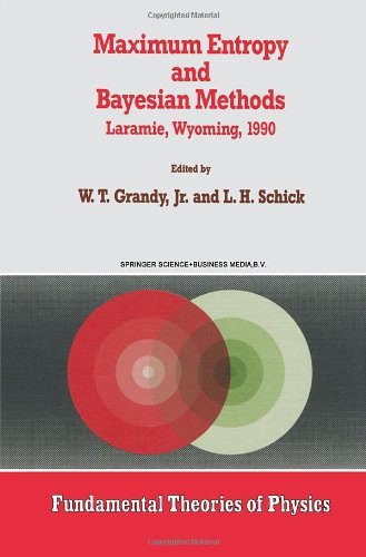 Maximum Entropy and Bayesian Methods: Laramie, Wyoming, 1990: Proceedings (Fundamental Theories of Physics)