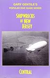 Shipwrecks of New Jersey: Central (Popular Dive Guide Series)
