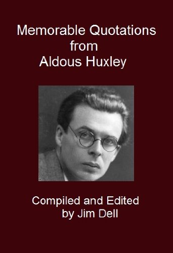 Memorable Quotations from Aldous Huxley Memorable Quotations from Aldous Huxley