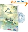 Kinderb�cher ab 6 Jahren: Die Moldau: Sinfonische Dichtung von Friedrich Smetana
