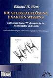Die Selbstaufl�sung exakten Wissens auf Grund finiter Widerspr�che in Mathematik und Logik, 1 DVD-ROM