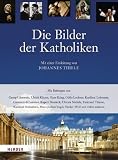 Produkt-Bild: Die Bilder der Katholiken: Mit einer Einleitung von Johannes Thiele