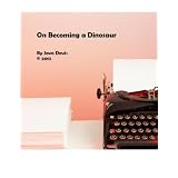 On Becoming a Dinosaur ~ Java Davis