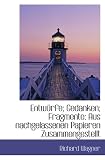 Entwürfe; Gedanken; Fragmente: Aus nachgelassenen Papieren Zusammengestellt - Richard Wagner