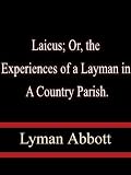 Laicus; Or, the Experiences of a Layman in a Country Parish