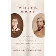 White Heat: The Friendship of Emily Dickinson and Thomas Wentworth Higginson
