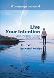 Live Your Intention - Open The Door To Your Life's Journey