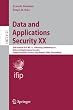 Data and Applications Security XX: 20th Annual IFIP WG 11.3 Working Conference on Data and Applications Security, Sophia Antipolis, France, July ... Applications, incl. Internet/Web, and HCI)