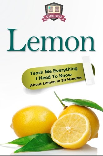 lemon teach me everything i need to know about lemon in 30 minutes herbal remedies superfoods natural healing