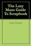 The Lazy Mans Guide To Scrapbook The Lazy Mans Guide To Scrapbook digital scrapbooking ideas scrapbooking