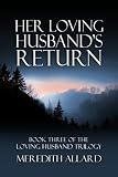 Her Loving Husbands Return (The Loving Husband Trilogy)
