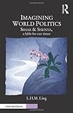 Imagining world politics : Sihar & Shenya, a fable for our times