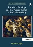 Guercino's paintings and his patrons' politics in early modern Italy