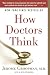 How Doctors Think by Jerome Groopman ISBN 0547053649
