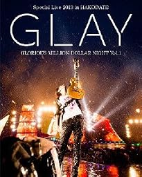 GLAY Special Live 2013 in HAKODATE GLORIOUS MILLION DOLLAR NIGHT Vol.1 LIVE Blu-ray~COMPLETE EDITION~(通常盤)