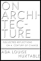 On Architecture: Collected Reflections on a Century of Change