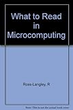 What to read in microcomputing : a selective bibliography with annotations