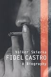 Fidel Castro: A Biography