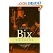 Remembering Bix: A Memoir Of The Jazz Age
