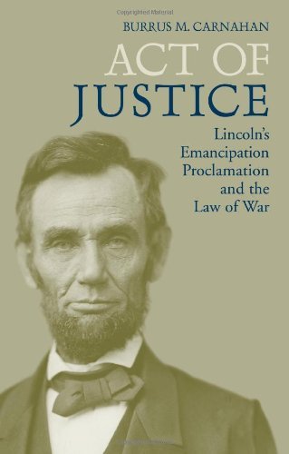 Act of Justice: Lincoln's Emancipation Proclamation and the Law of War