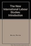The new international labour studies : an introduction