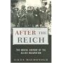 After the Reich: The Brutal History of Allied Occupation: The Brutal History of the Allied Occupation