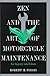 Zen and the Art of Motorcycle Maintenance